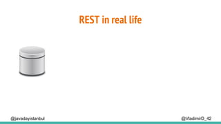 REST in real life
@VladimirD_42@javadayistanbul
 