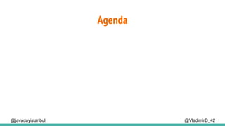 Agenda
@VladimirD_42@javadayistanbul
 