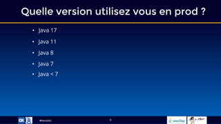 #ParisJUG
Quelle version utilisez vous en prod ?
3
• Java 17
• Java 11
• Java 8
• Java 7
• Java < 7
 