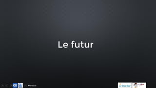 #ParisJUG
Le futur
 