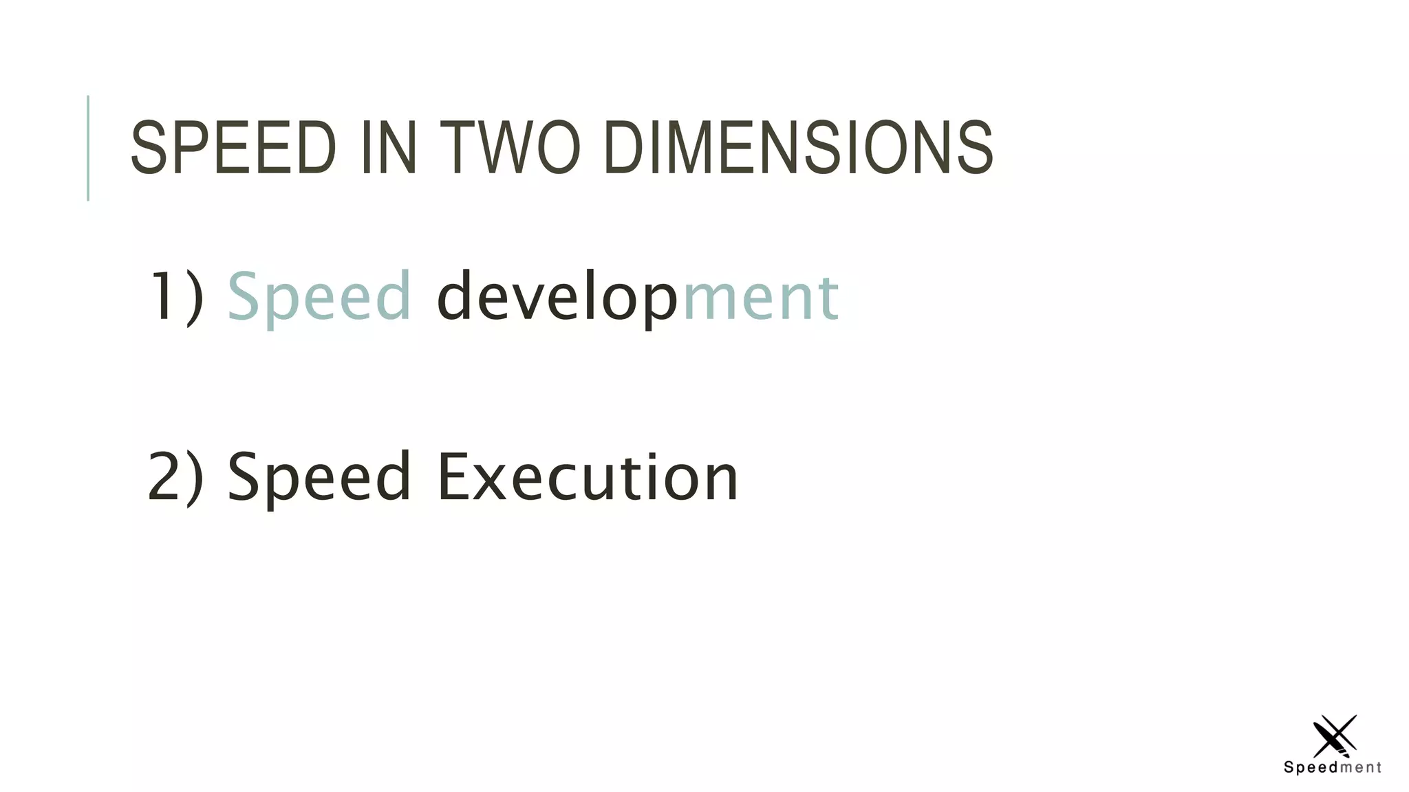SPEED IN TWO DIMENSIONS
1) Speed development
2) Speed Execution
 
