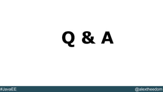 @YourTwitterHandle#DVXFR14{session hashtag} @alextheedom#JavaEE
Q & A
 