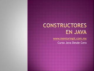 www.mentoringit.com.mx 
Curso Java Desde Cero 
 
