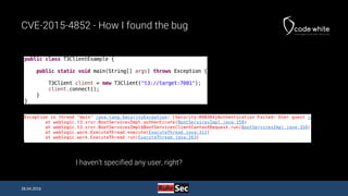 CVE-2015-4852 - How I found the bug
28.04.2016
I haven’t specified any user, right?
 