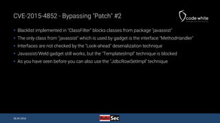 CVE-2015-4852 - Bypassing "Patch" #2
 Blacklist implemented in "ClassFilter" blocks classes from package "javassist"
 Th...