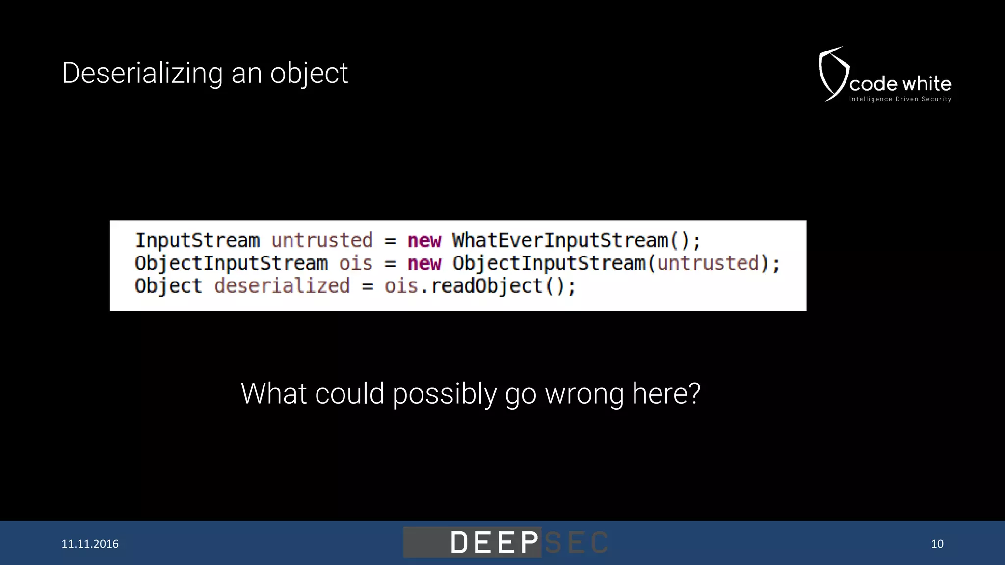 Deserializing an object What could possibly go wrong here? 11.11.2016 10 