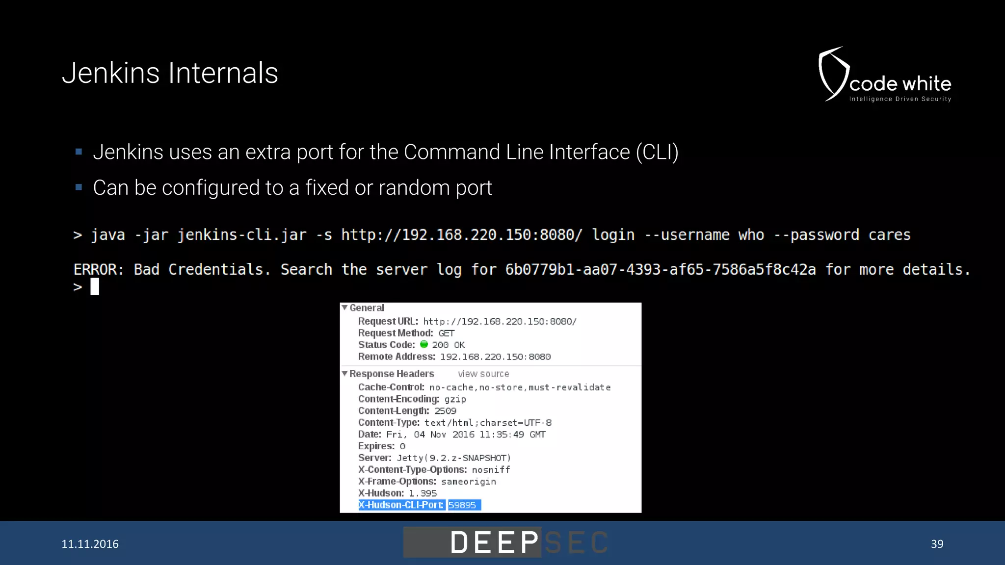 Jenkins Internals  Jenkins uses an extra port for the Command Line Interface (CLI)  Can be configured to a fixed or random port 11.11.2016 39 
