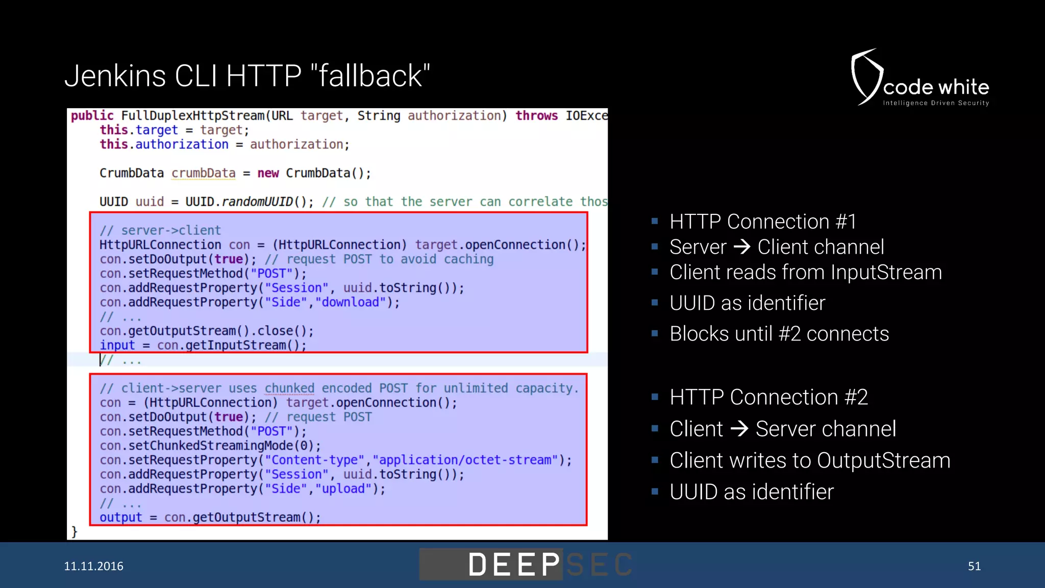 Jenkins CLI HTTP "fallback" 11.11.2016 51  HTTP Connection #1  Server  Client channel  Client reads from InputStream  UUID as identifier  Blocks until #2 connects  HTTP Connection #2  Client  Server channel  Client writes to OutputStream  UUID as identifier 
