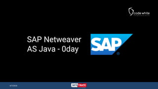 SAP Netweaver
AS Java - 0day
4/7/2016
 