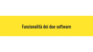 Funzionalità dei due software
 
