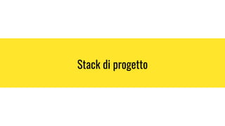 Stack di progetto
 