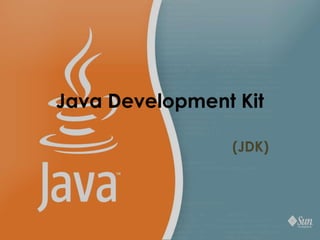 Java Development Kit
(JDK)
 