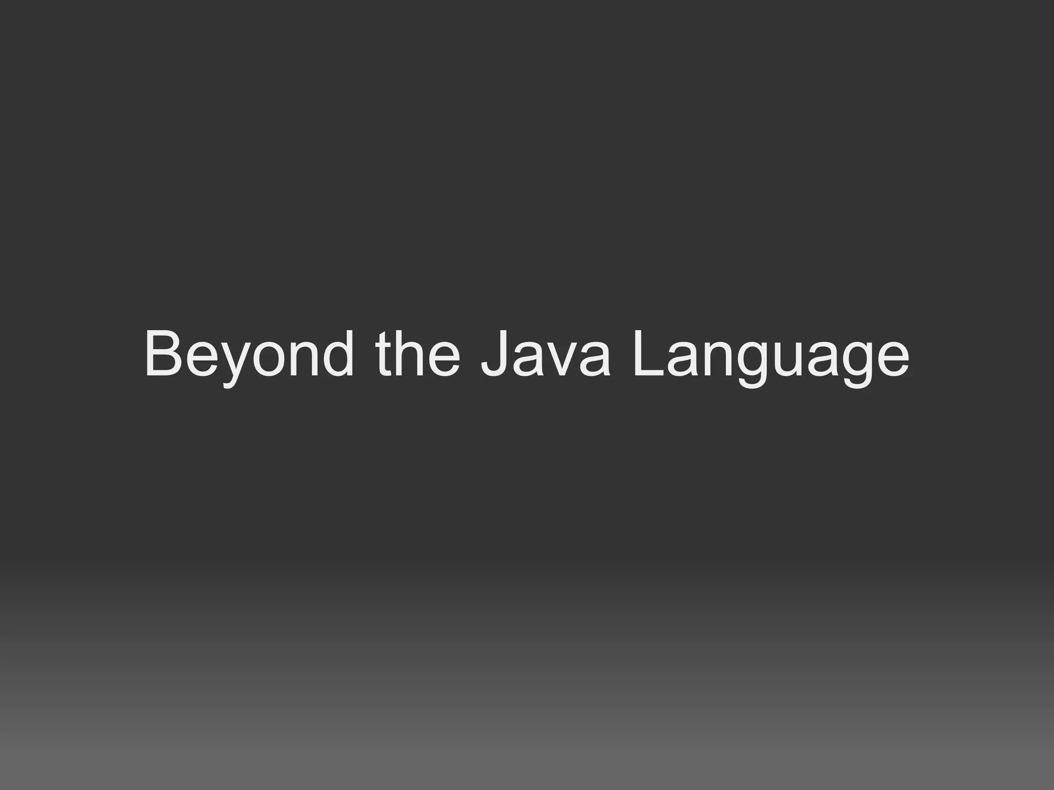 Beyond the Java Language 