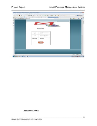 Project Report                    Multi-Password Management System
__________________________________________________________________




            USERHOMEPAGE


_________________________________________________________________________________ 72
JB INSTITUTE OF COMPUTER TECHNOLOGY
 
