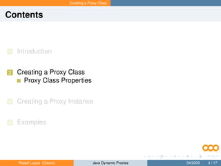 Creating a Proxy Class


Contents



1   Introduction


2   Creating a Proxy Class
      Proxy Class Properties


3   Creating a Proxy Instance


4   Examples




    Rafael Luque (Osoco)                Java Dynamic Proxies   04/2009   4 / 17
 