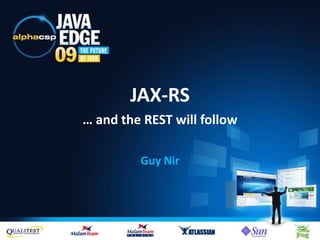 JAX-RS
… and the REST will follow

         Guy Nir
 