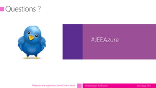 tech.days 2015#mstechdays #JEEAzure
#JEEAzure
Déployer une application Java EE dans Azure
 