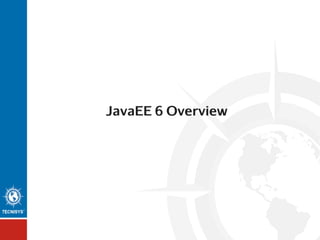 JavaEE 6 Overview

 
