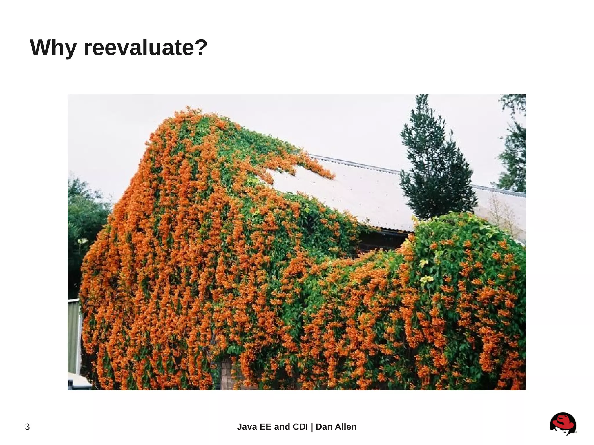 Why reevaluate?




3                 Java EE and CDI | Dan Allen
 