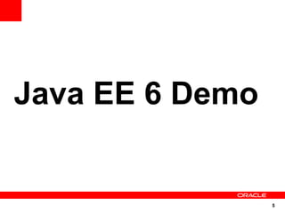 Java EE 6 Demo


                 5
 