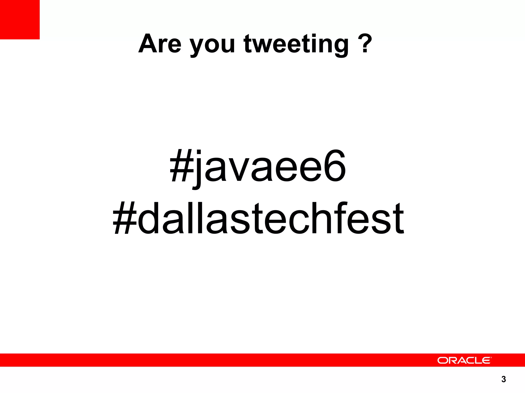 Are you tweeting ?



  #javaee6
#dallastechfest


                      3
 