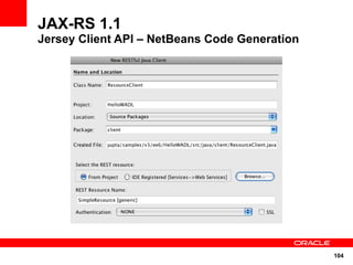 JAX-RS 1.1
Jersey Client API – NetBeans Code Generation




                                               104
 