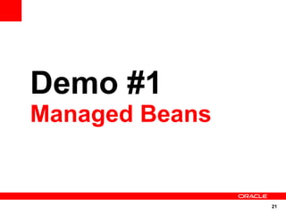 Demo #1
Managed Beans


                21
 