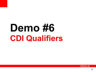 Demo #6
CDI Qualifiers


                 77
 