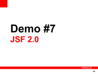 Demo #7
JSF 2.0


          84
 