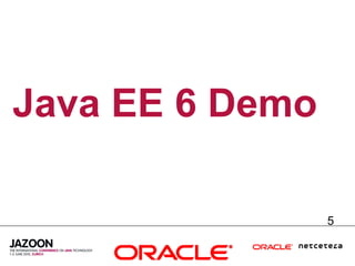 Java EE 6 Demo

                 5
 