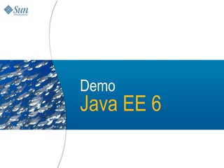 Demo
Java EE 6

            20
 