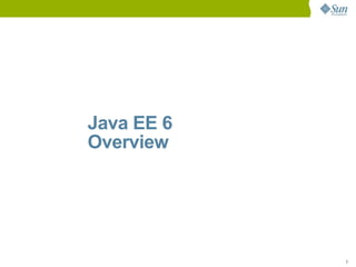 Java EE 6
Overview




            3
 