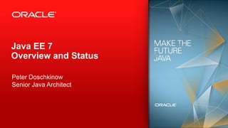 Java EE 7
Overview and Status

Peter Doschkinow
Senior Java Architect
 