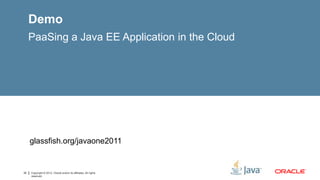 Demo
     PaaSing a Java EE Application in the Cloud




     glassfish.org/javaone2011


32   Copyright © 2012, Oracle and/or its affiliates. All rights
     reserved.
 