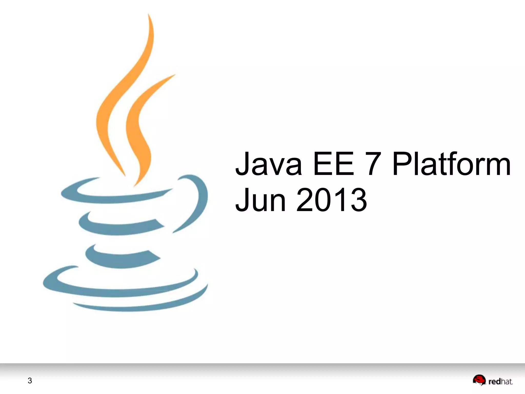 Java EE 7 Platform
Jun 2013

3

 