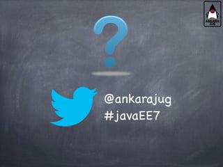 @ankarajug
#javaEE7
 