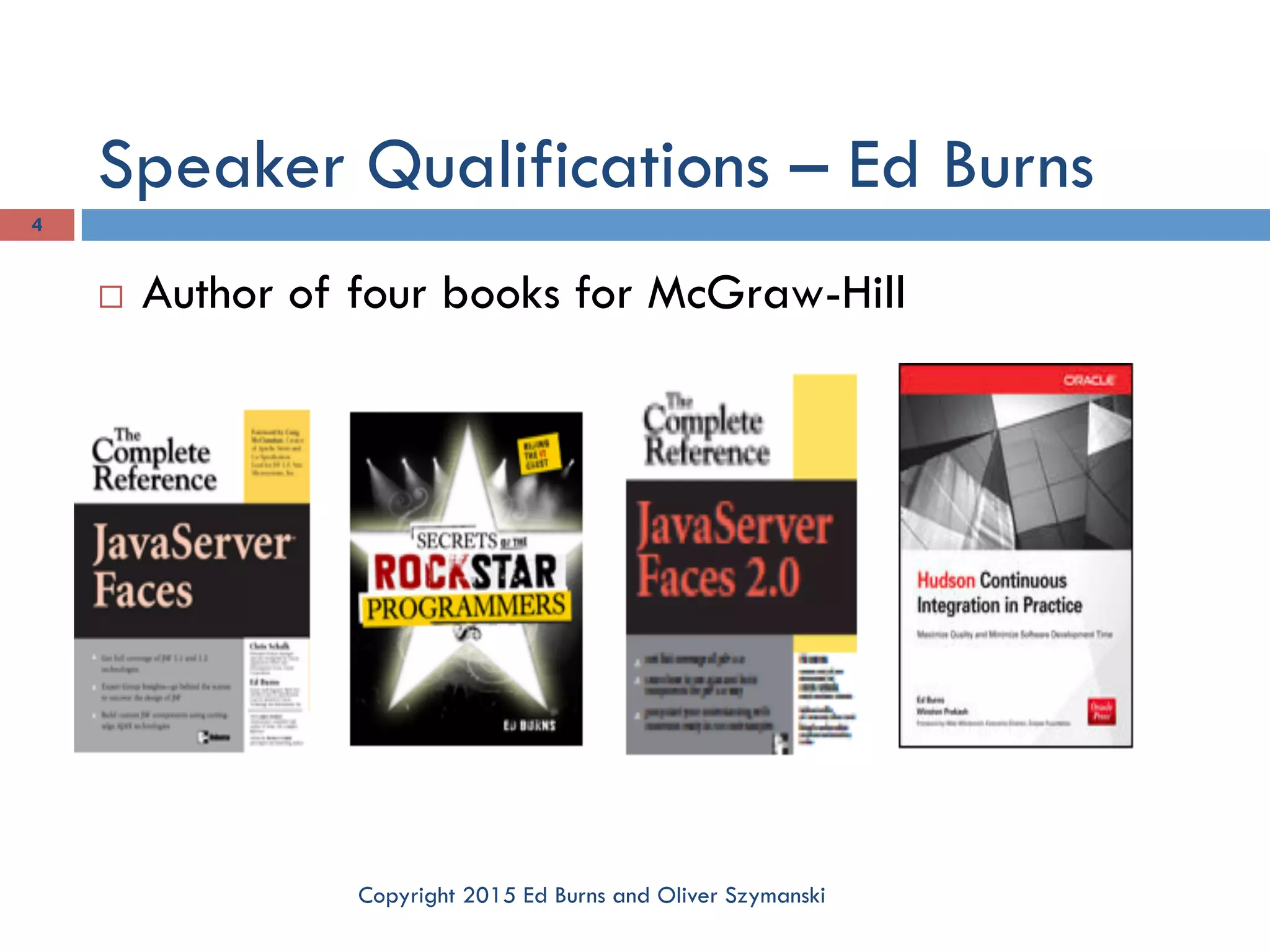 Speaker Qualifications – Ed Burns Copyright 2015 Ed Burns and Oliver Szymanski 4 ¨  Author of four books for McGraw-Hill 