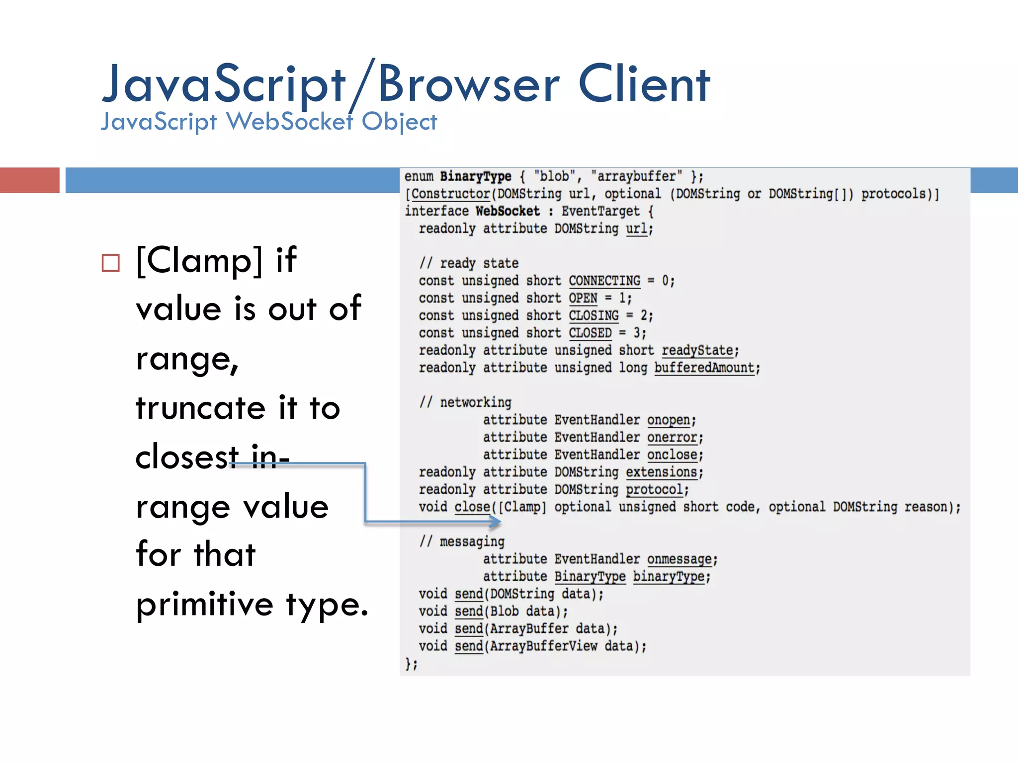 JavaScript/Browser ClientJavaScript WebSocket Object ¨  [Clamp] if value is out of range, truncate it to closest in- range value for that primitive type. 