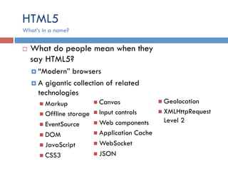 HTML5
¨  The death of the browser plugin: April 2010
http://www.apple.com/hotnews/thoughts-on-flash/
¨  Where does the t...
