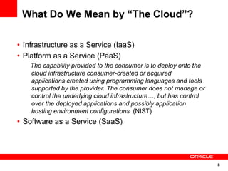 What Do We Mean by “The Cloud”?

• Infrastructure as a Service (IaaS)
• Platform as a Service (PaaS)
    The capability pr...