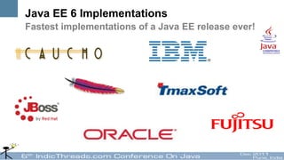 Java EE 6 Implementations
Fastest implementations of a Java EE release ever!
 