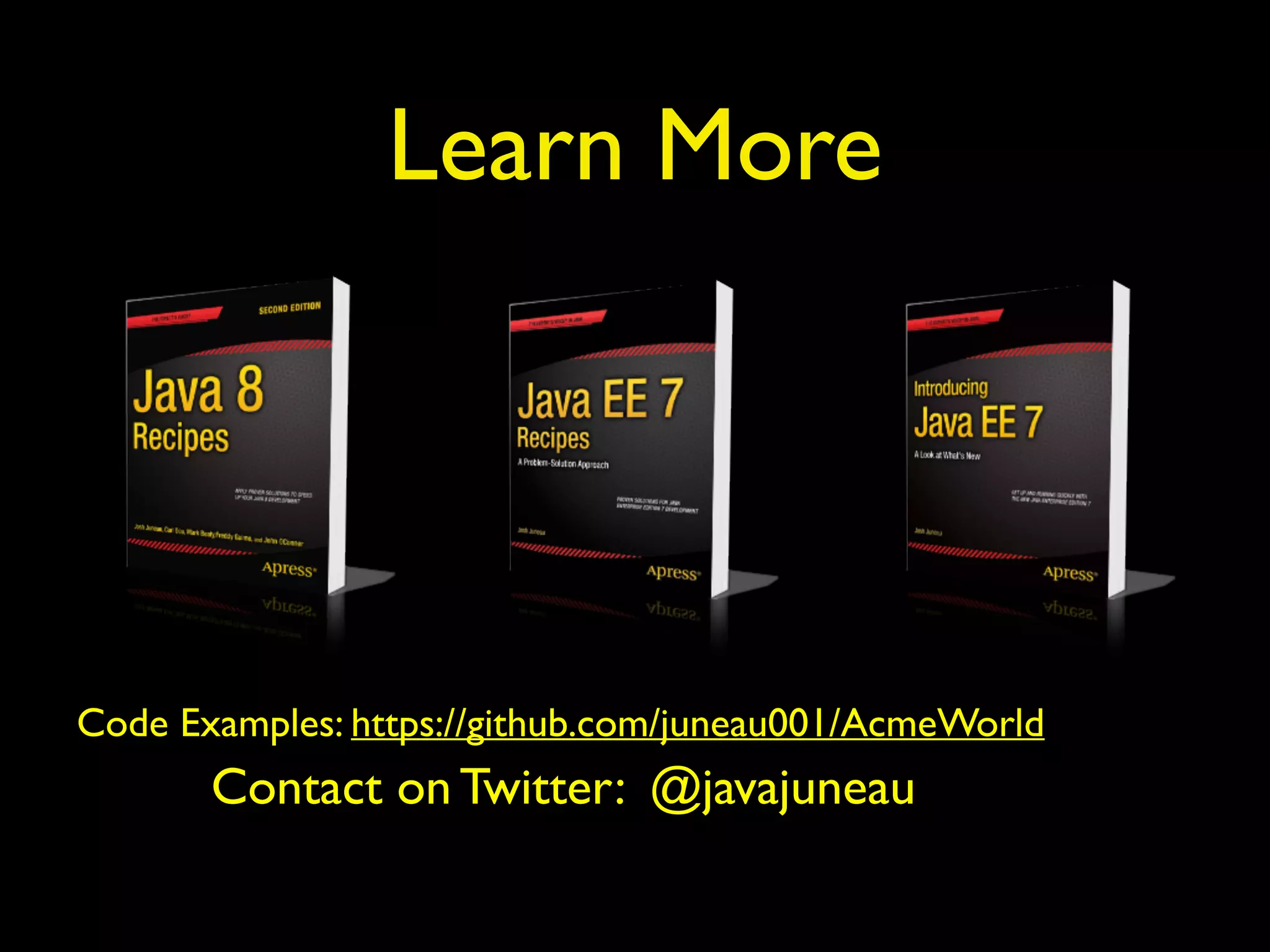 Learn More 
Code Examples: https://github.com/juneau001/AcmeWorld 
Contact on Twitter: @javajuneau 
 