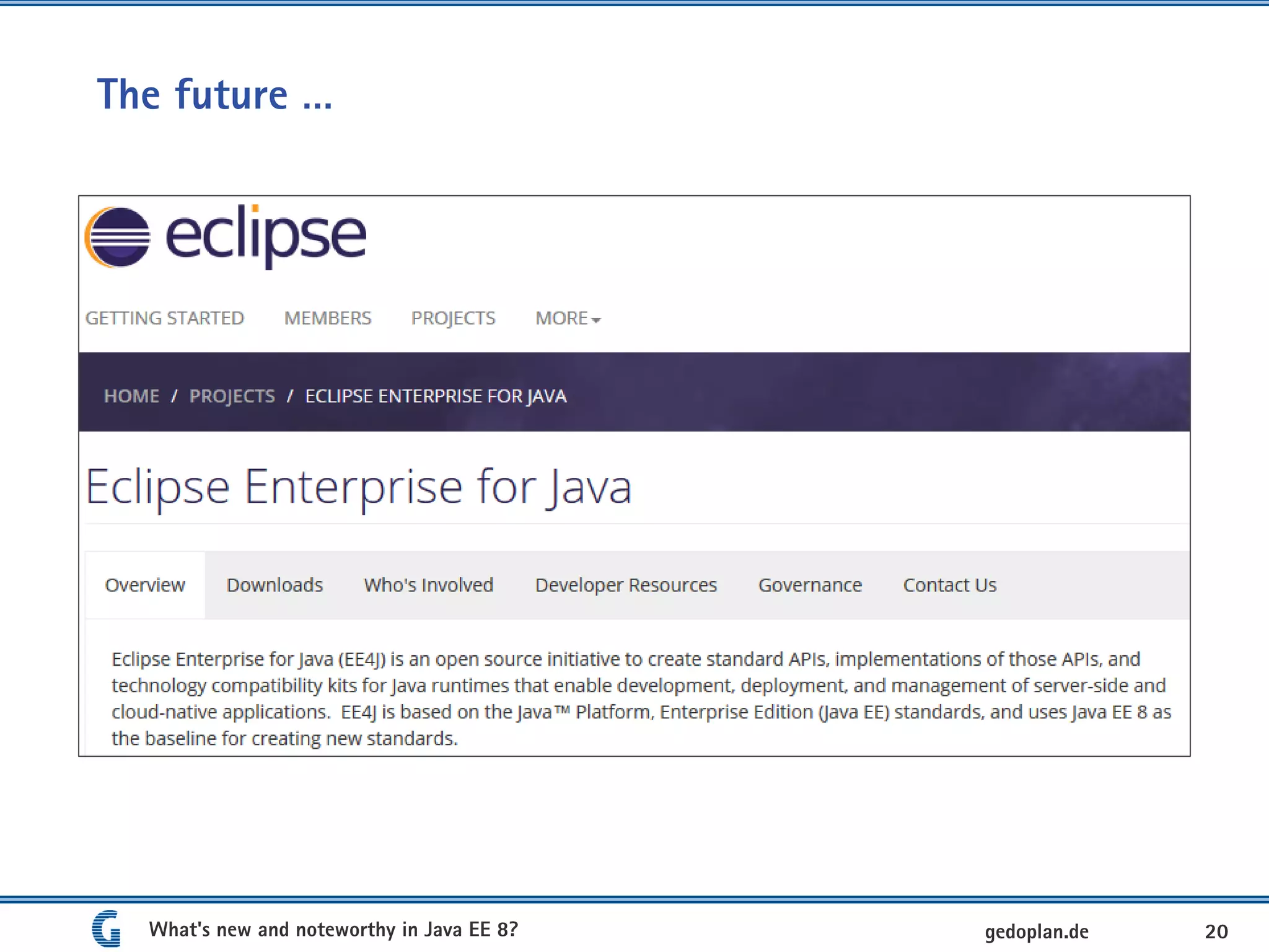 The future …
What's new and noteworthy in Java EE 8? 20gedoplan.de
 