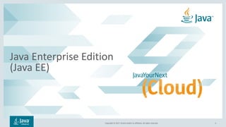 Copyright © 2017, Oracle and/or its affiliates. All rights reserved.
Java Enterprise Edition
(Java EE)
4
 