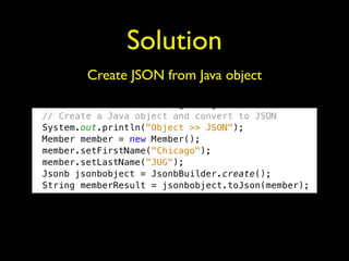 Solution
Create JSON from Java object
 