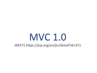 MVC 1.0 
JSR371 https://jcp.org/en/jsr/detail?id=371 
 