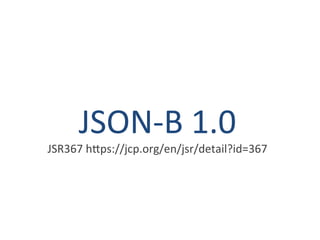 JSON-B 1.0 
JSR367 https://jcp.org/en/jsr/detail?id=367 
 