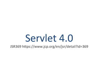 Servlet 4.0 
JSR369 https://www.jcp.org/en/jsr/detail?id=369 
 