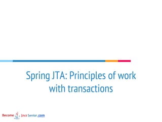 Spring JTA: Principles of work
with transactions
.com
 